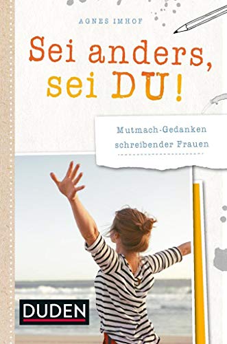 Sei anders, sei du!: Mutmach-Gedanken schreibender Frauen