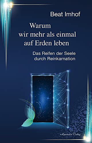 Warum wir mehr als einmal auf Erden leben: Das Reifen der Seele durch Reinkarnation von Aquamarin