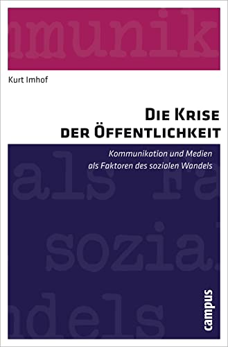 Die Krise der Öffentlichkeit: Kommunikation und Medien als Faktoren des sozialen Wandels