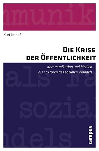 Die Krise der Öffentlichkeit: Kommunikation und Medien als Faktoren des sozialen Wandels von Campus Verlag
