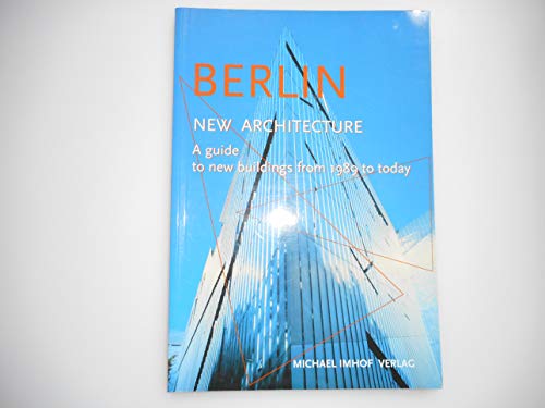 Berlin. New Architecture: A Guide to the new Buildings from 1989 to today: A Guide to New Buildings from 1989 to Today von Imhof Verlag