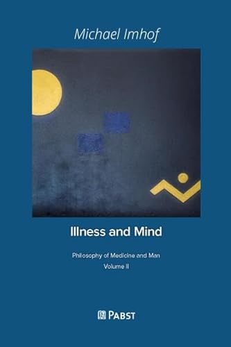 Illness and Mind: Philosophy of Medicine and Man Volume 2 von Pabst Science Publishers