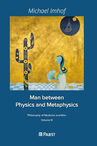 Man between Physics and Metaphysics: Philosophy of Medicine and Man Volume 3 von Pabst Science Publishers
