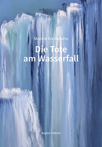 Die Tote am Wasserfall: Mord in der Surselva