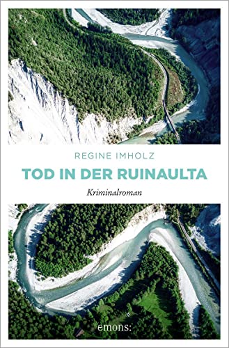 Tod in der Ruinaulta: Kriminalroman (Cumissari Matti Coray) von Emons Verlag