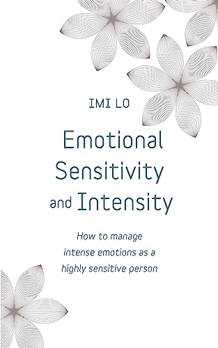 Emotional Sensitivity and Intensity: How to manage intense emotions as a highly sensitive person - learn more about yourself with this life-changing self help book (Teach Yourself)