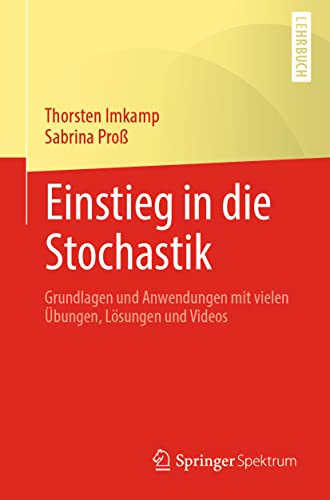 Einstieg in die Stochastik: Grundlagen und Anwendungen mit vielen Übungen, Lösungen und Videos von Springer Spektrum