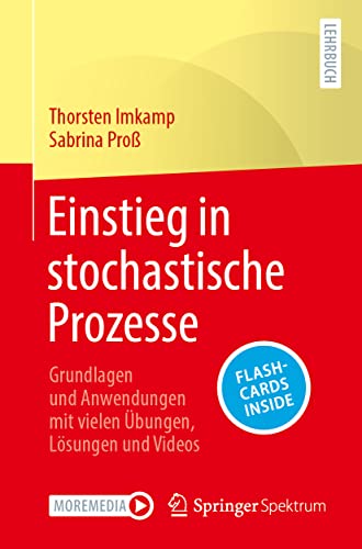 Einstieg in stochastische Prozesse: Grundlagen und Anwendungen mit vielen Übungen, Lösungen und Videos Einstieg in stochastische Prozesse: Grundlagen und Anwendungen mit vielen Übungen, Lösungen und Videos