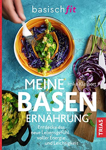 Meine Basenernährung: Entdecke das neue Lebensgefühl voller Energie und Leichtigkeit von Trias