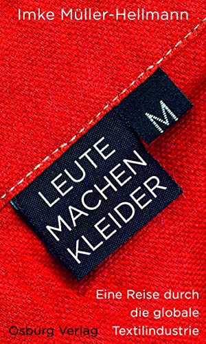 Leute machen Kleider: Eine Reise durch die globale Textilindustrie