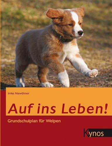 Auf ins Leben!: Grundschulplan für Welpen von Kynos Verlag