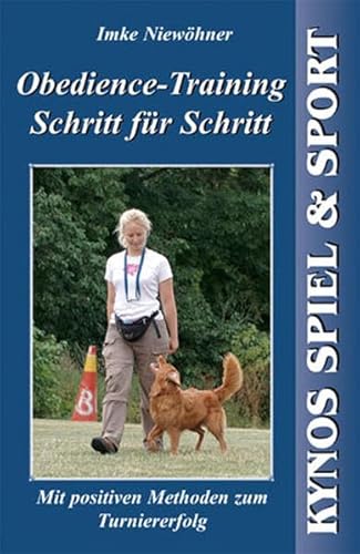 Obedience-Training Schritt für Schritt: Mit positiven Methoden zum Turniererfolg (Kynos Sport und Spiel)