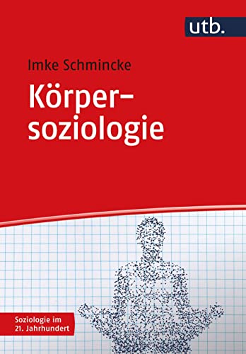 Körpersoziologie (Soziologie im 21. Jahrhundert) von UTB GmbH