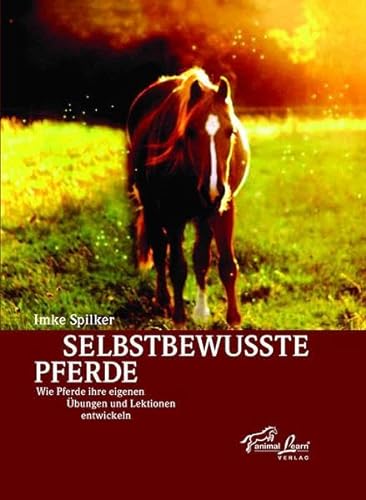Selbstbewusste Pferde: Wie Pferde ihre eigenen Übungen und Lektionen entwickeln von Animal Learn Verlag