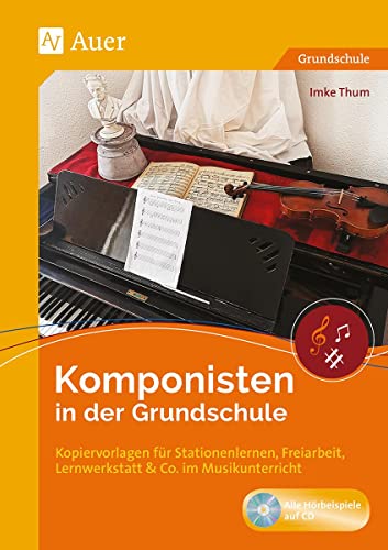 Komponisten in der Grundschule: Kopiervorlagen für Stationenlernen, Freiarbeit, Lernwerkstatt & Co. im Musikunterricht (1. bis 4. Klasse) von Auer Verlag i.d.AAP LW