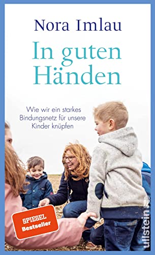 In guten Händen: Wie wir ein starkes Bindungsnetz für unsere Kinder knüpfen | Bestsellerautorin Nora Imlau über ein Thema, das alle Eltern beschäftigt von Ullstein Hardcover