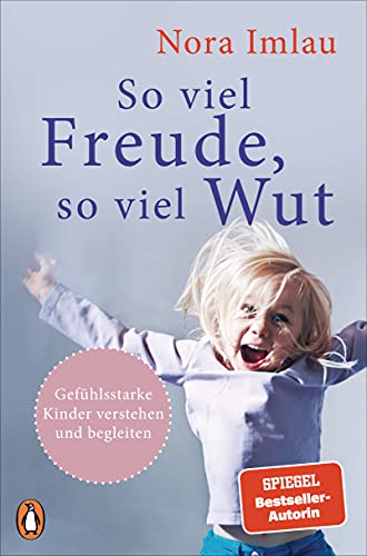 So viel Freude, so viel Wut: Gefühlsstarke Kinder verstehen und begleiten - Mit Einschätzungstest für Eltern und Kinder von PENGUIN VERLAG