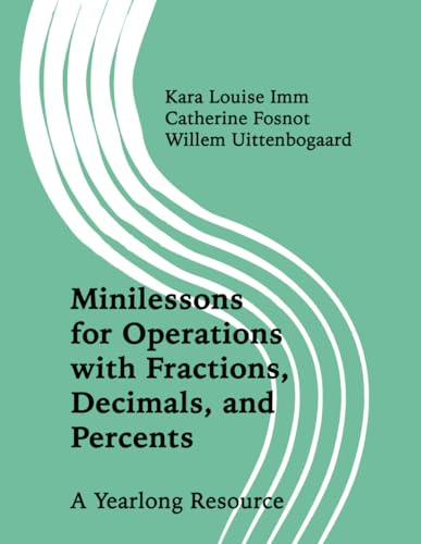 Minilessons for Operations with Fractions, Decimals, and Percents: A Yearlong Resource von New Perspectives on Learning, LLC