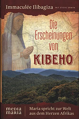 Die Erscheinungen von Kibeho: Maria spricht zur Welt aus dem Herzen Afrikas von Media Maria