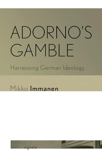 Adorno's Gamble: Harnessing German Ideology (Signale: Modern German Letters, Cultures and Thought) von Combined Academic Publ.