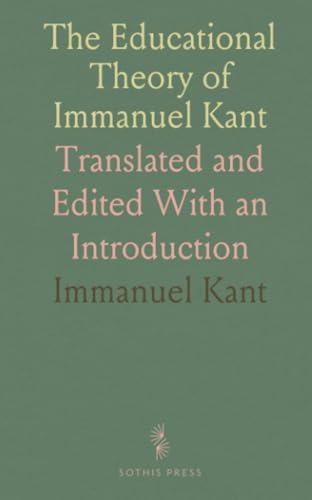 The Educational Theory of Immanuel Kant: Translated and Edited With an Introduction von Sothis Press