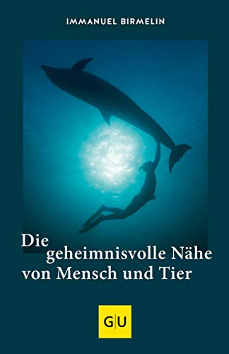 Die geheimnisvolle Nähe von Mensch und Tier (GU Natur)