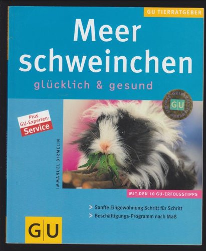 Meerschweinchen : glücklich & gesund [mit den 10 GU-Erfolgstipps, sanfte Eingewöhnung Schritt für Schritt, Beschäftigungs-Programm nach Maß] von GU