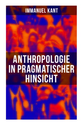 Anthropologie in pragmatischer Hinsicht: Naturlehre des Menschen von Musaicum Books