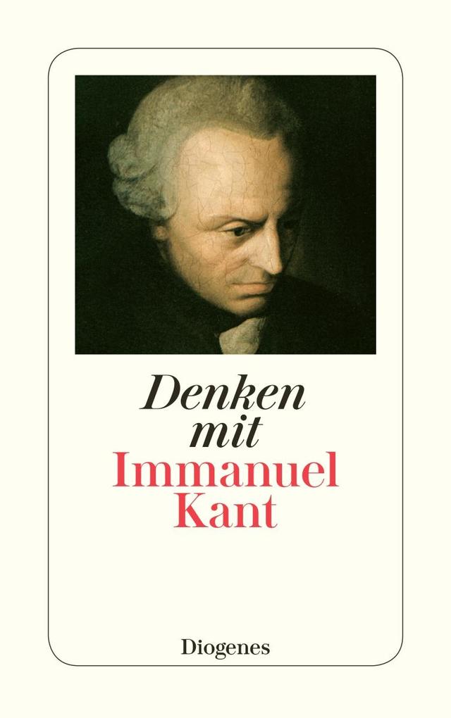 Denken mit Immanuel Kant von Diogenes Verlag AG