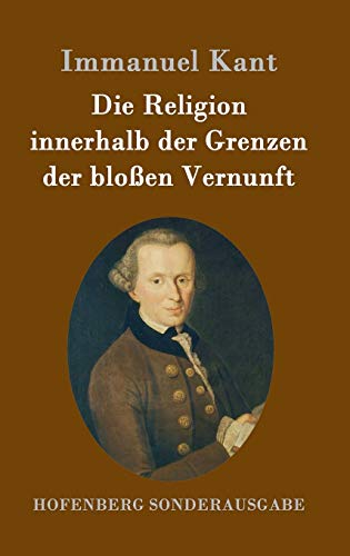 Die Religion innerhalb der Grenzen der bloßen Vernunft