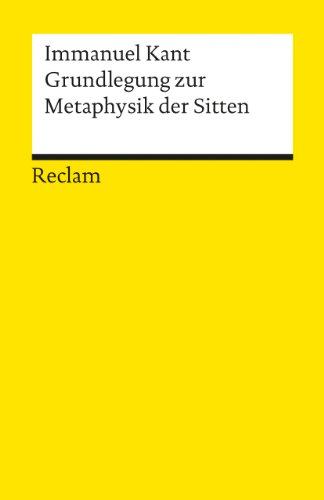 Grundlegung zur Metaphysik der Sitten: Hrsg. u. eingef. v. Theodor Valentiner (Reclams Universal-Bibliothek)
