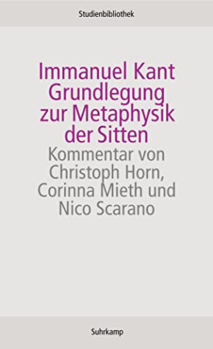 Grundlegung zur Metaphysik der Sitten: Kommentar v. Christoph Horn, Corinna Mieth u. Nico Scarano (Suhrkamp Studienbibliothek) von Suhrkamp Verlag AG