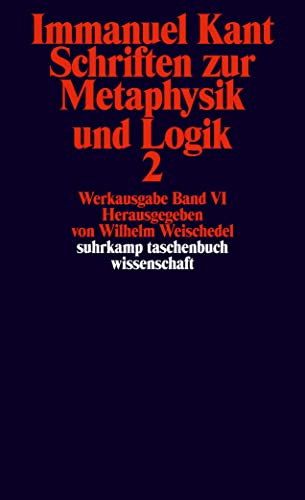 Immanuel Kant Werkausgabe Band VI: Schriften zur Metaphysik und Logik 2 Immanuel Kant Werkausgabe Band VI: Schriften zur Metaphysik und Logik 2 von Suhrkamp Verlag AG