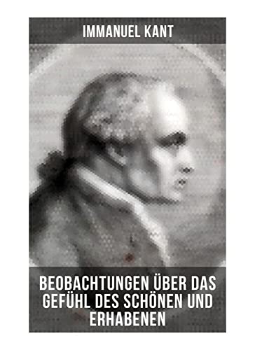 Immanuel Kant: Beobachtungen über das Gefühl des Schönen und Erhabenen von Musaicum Books