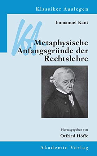 Immanuel Kant: Metaphysische Anfangsgründe der Rechtslehre (Klassiker Auslegen, 19, Band 19)
