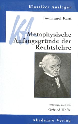 Immanuel Kant: Metaphysische Anfangsgründe der Rechtslehre (Klassiker Auslegen, 19, Band 19)