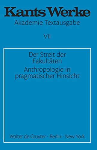 Akademie-Textausgabe, Bd.7, Der Streit der Fakultäten; Anthropologie in pragmatischer Hinsicht. (Immanuel Kant: Werke, Band 7)