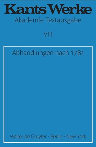 Akademie-Textausgabe, Bd.8, Abhandlungen nach 1781 (Immanuel Kant: Werke, Band 8) von de Gruyter