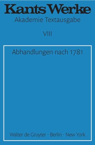 Akademie-Textausgabe, Bd.8, Abhandlungen nach 1781 (Immanuel Kant: Werke, Band 8)