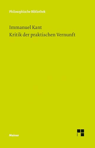 Kritik der praktischen Vernunft: Mit e. Einl., Sachanm. u. e. Bibliographie v. Heiner F. Klemme (Philosophische Bibliothek) von Meiner Felix Verlag GmbH