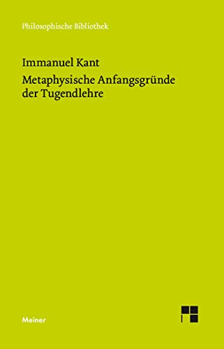 Metaphysische Anfangsgründe der Tugendlehre: Metaphysik der Sitten. Zweiter Teil (Philosophische Bibliothek) von Meiner Felix Verlag GmbH