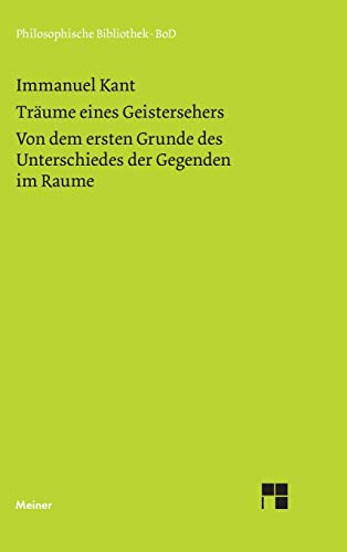 Philosophische Bibliothek, Bd.286, Träume eines Geistersehers; Der Unterschied der Gegenden im Raume.: Von dem ersten Grunde des Unterschieds der Gegenden im Raume