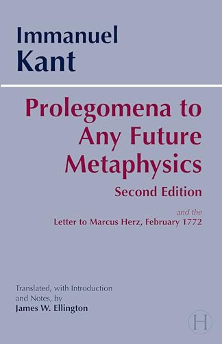 Prolegomena to Any Future Metaphysics That Will Be Able to Come Forward As Science With Kant's Letter to Marcus Herz, February 27, 1772: The Paul ... and the Letter to Marcus Herz, February 1772