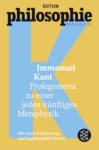 Prolegomena zu einer jeden künftigen Metaphysik: (Mit Begleittexten vom Philosophie Magazin) von FISCHERVERLAGE
