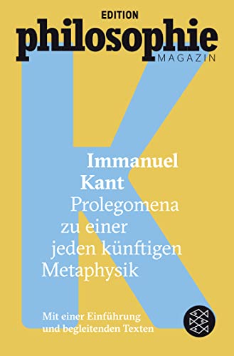 Prolegomena zu einer jeden künftigen Metaphysik: (Mit Begleittexten vom Philosophie Magazin)