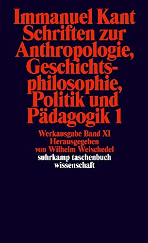 Suhrkamp Taschenbuch Wissenschaft Nr. 192: Immanuel Kant Werkausgabe XI: Schriften zur Anthropologie, Geschichtsphilosophie, Politik und Pädagogik 1 Suhrkamp Taschenbuch Wissenschaft Nr. 192: Immanuel Kant Werkausgabe XI: Schriften zur Anthropologie, Geschichtsphilosophie, Politik und Pädagogik 1