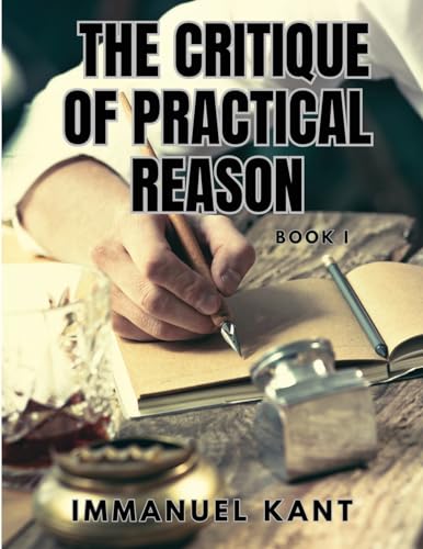 THE CRITIQUE OF PRACTICAL REASON - Book I von Sophia Blunder