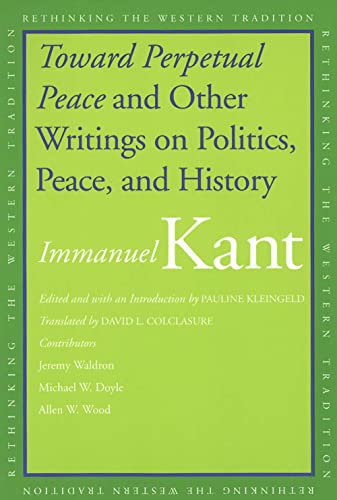 Toward Perpetual Peace and Other Writings on Politics, Peace, and History (Rethinking the Western Tradition)