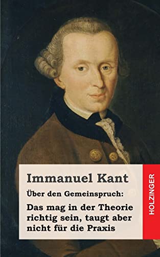 Über den Gemeinspruch: Das mag in der Theorie richtig sein, taugt aber nicht für die Praxis Über den Gemeinspruch: Das mag in der Theorie richtig sein, taugt aber nicht für die Praxis