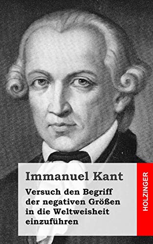 Versuch den Begriff der negativen Größen in die Weltweisheit einzuführen Versuch den Begriff der negativen Größen in die Weltweisheit einzuführen von CREATESPACE